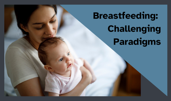 Breastfeeding: Challenging Paradigms